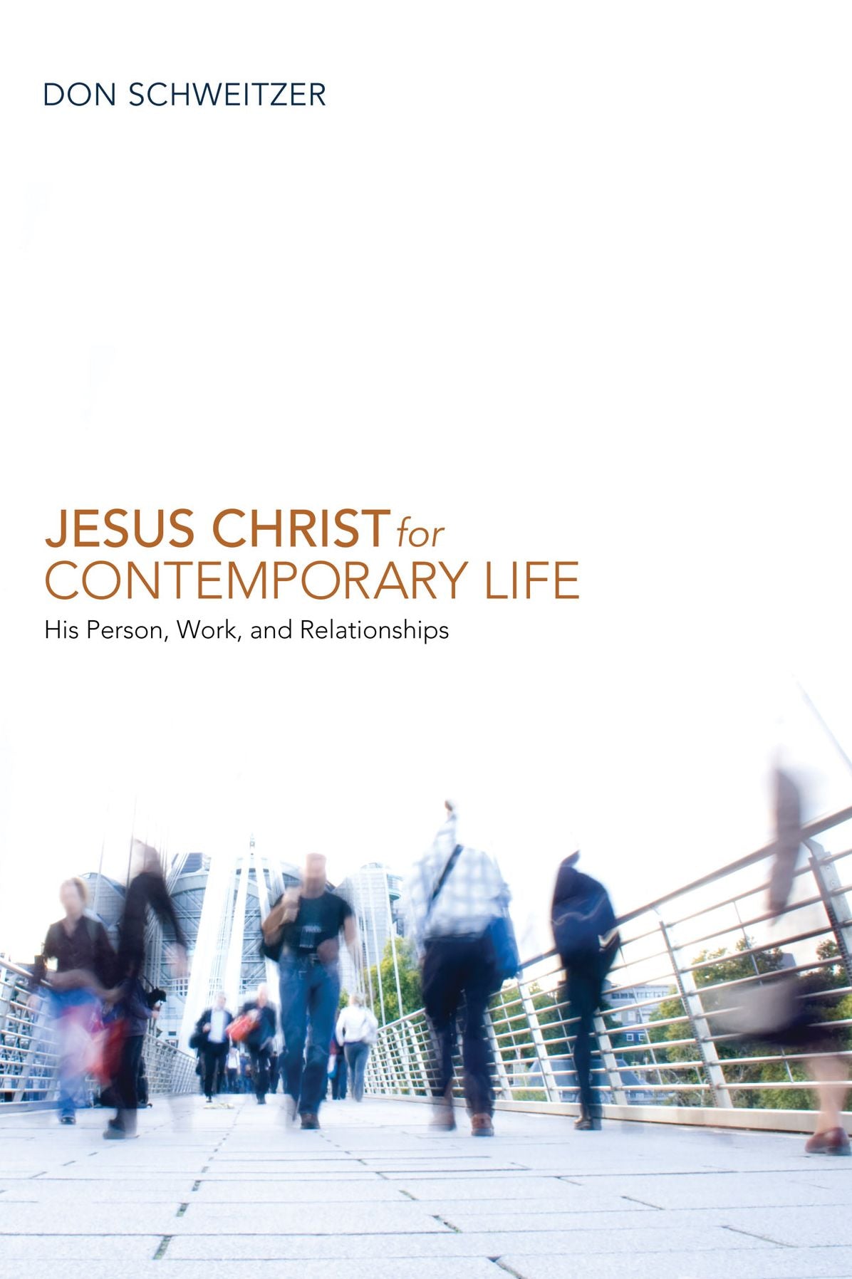 Jesus Christ for Contemporary Life: His Person, Work, and Relationships