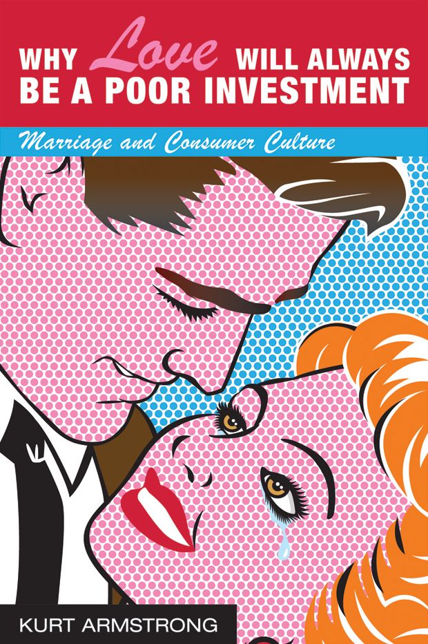 Why Love Will Always Be a Poor Investment: Marriage and Consumer Culture