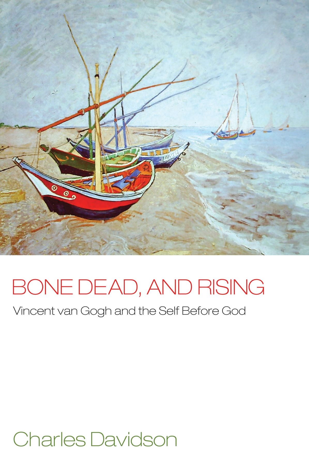 Bone Dead, and Rising: Vincent Van Gogh and the Self before God