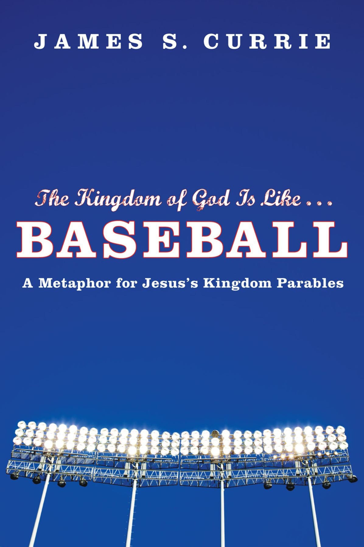 The Kingdom of God Is Like . . . Baseball: A Metaphor for Jesus's Kingdom Parables