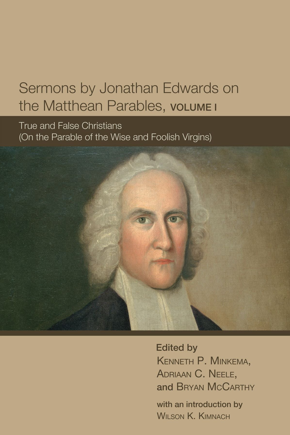 Sermons by Jonathan Edwards on the Matthean Parables, Volume I: True and False Christians (On the Parable of the Wise and Foolish Virgins)