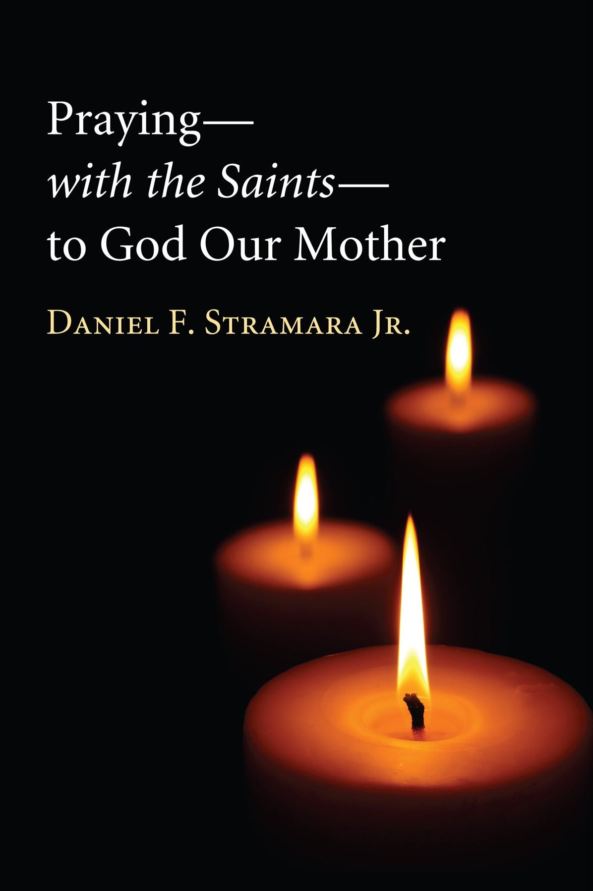 Praying with the Saints to God Our Mother