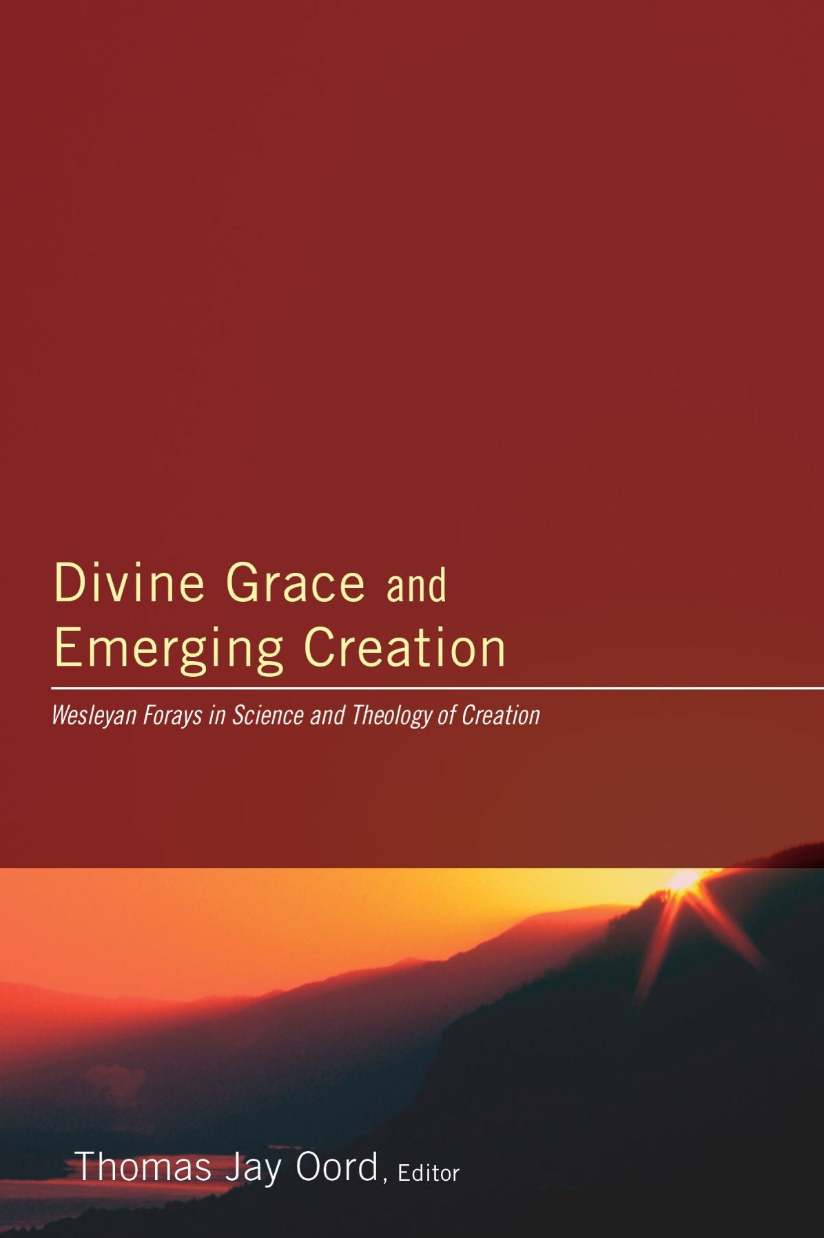 Divine Grace and Emerging Creation: Wesleyan Forays in Science and Theology of Creation