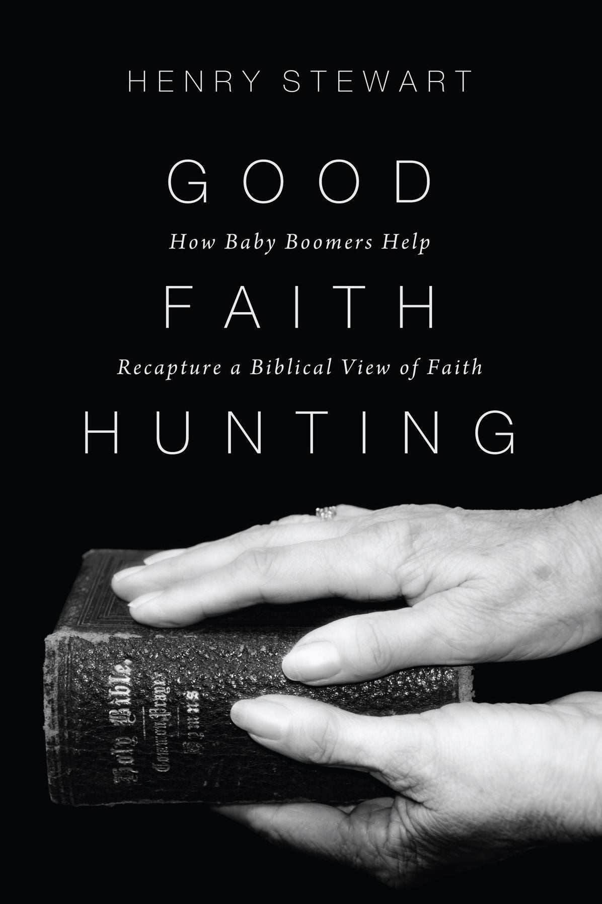 Good Faith Hunting: How Baby Boomers Help Recapture a Biblical View of Faith