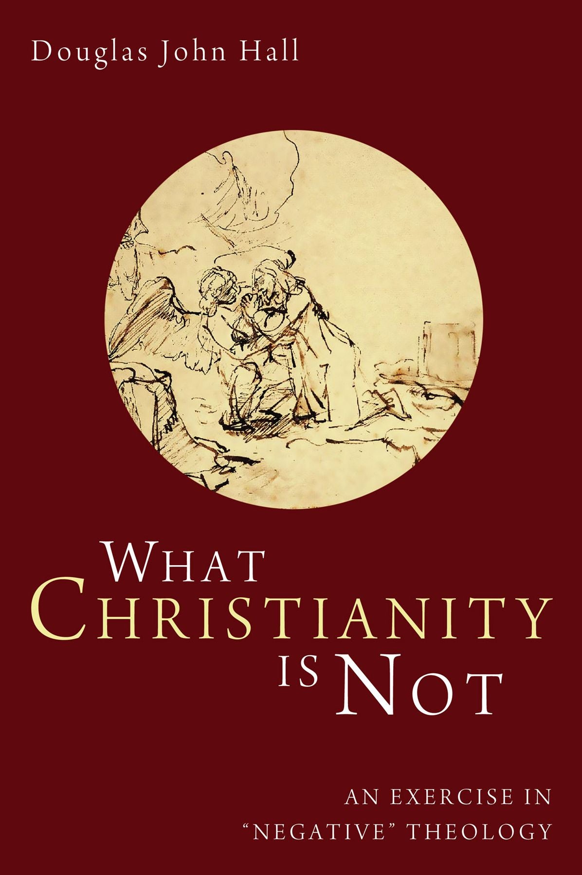 What Christianity Is Not: An Exercise in "Negative" Theology