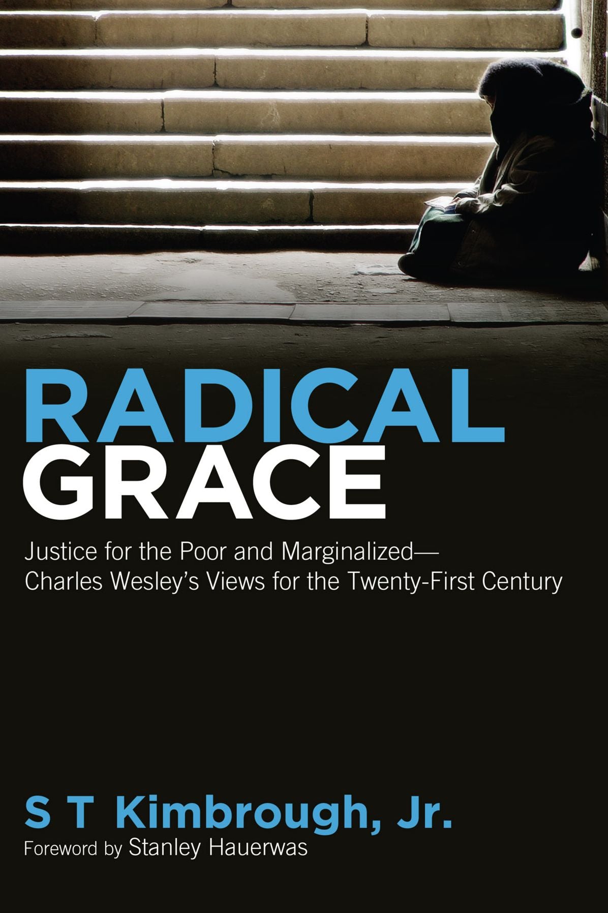 Radical Grace: Justice for the Poor and Marginalized-Charles Wesley's Views for the Twenty-First Century