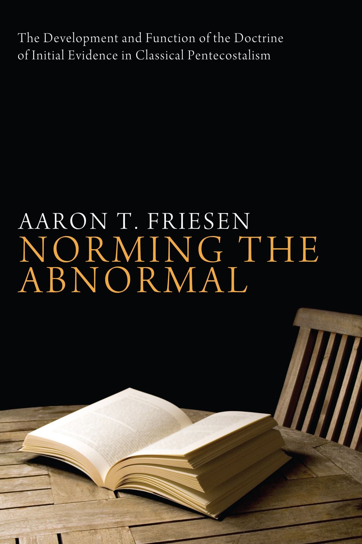 Norming the Abnormal: The Development and Function of the Doctrine of Initial Evidence in Classical Pentecostalism