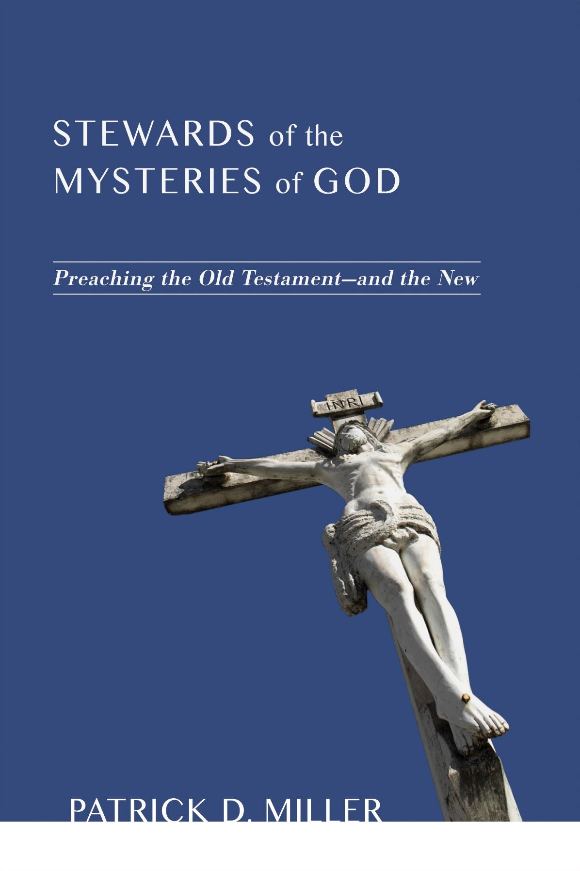 Stewards of the Mysteries of God: Preaching the Old Testament-and the New