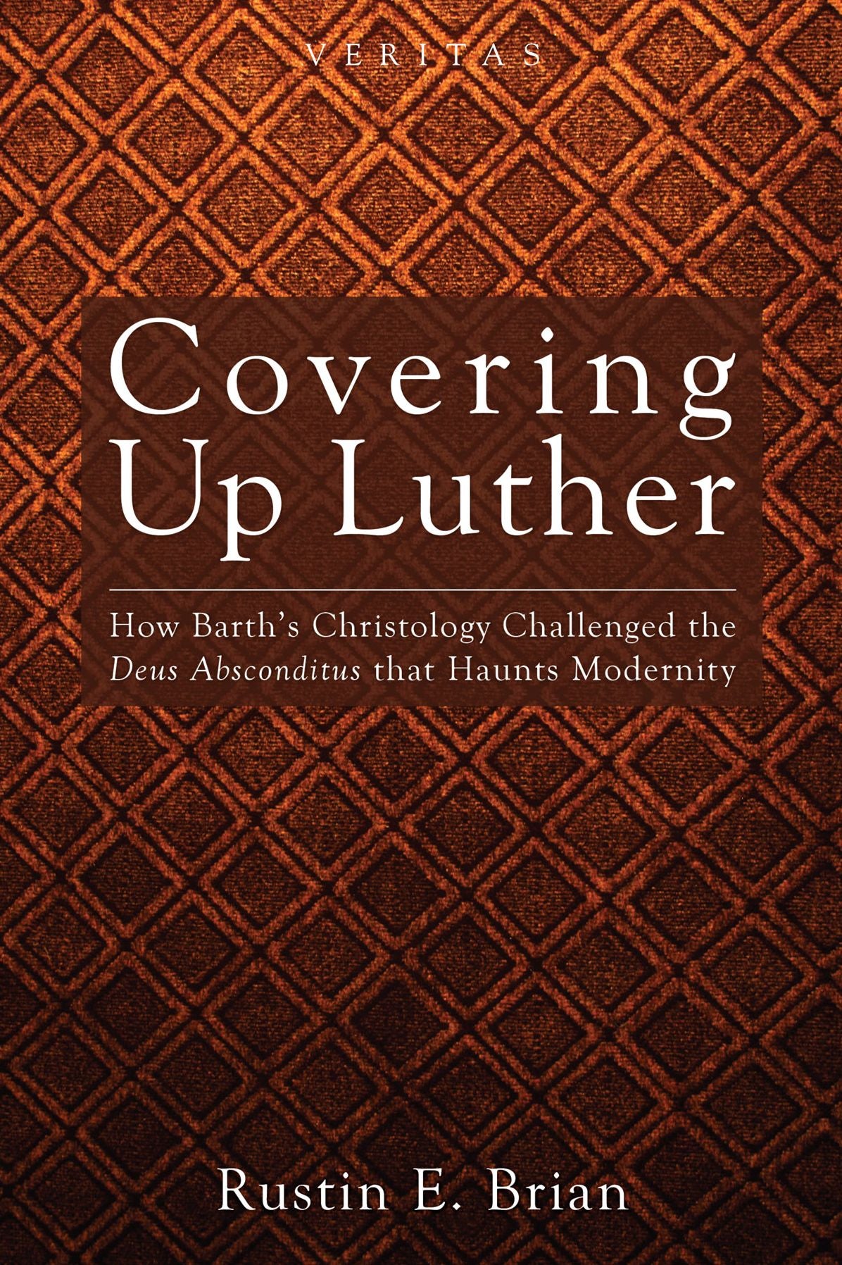 Covering Up Luther: How Barth's Christology Challenged the Deus Absconditus that Haunts Modernity