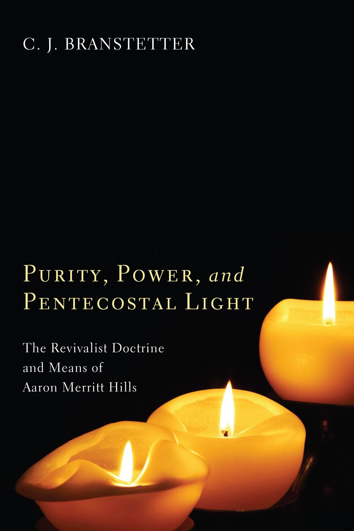 Purity, Power, and Pentecostal Light: The Revivalist Doctrine and Means of Aaron Merritt Hills
