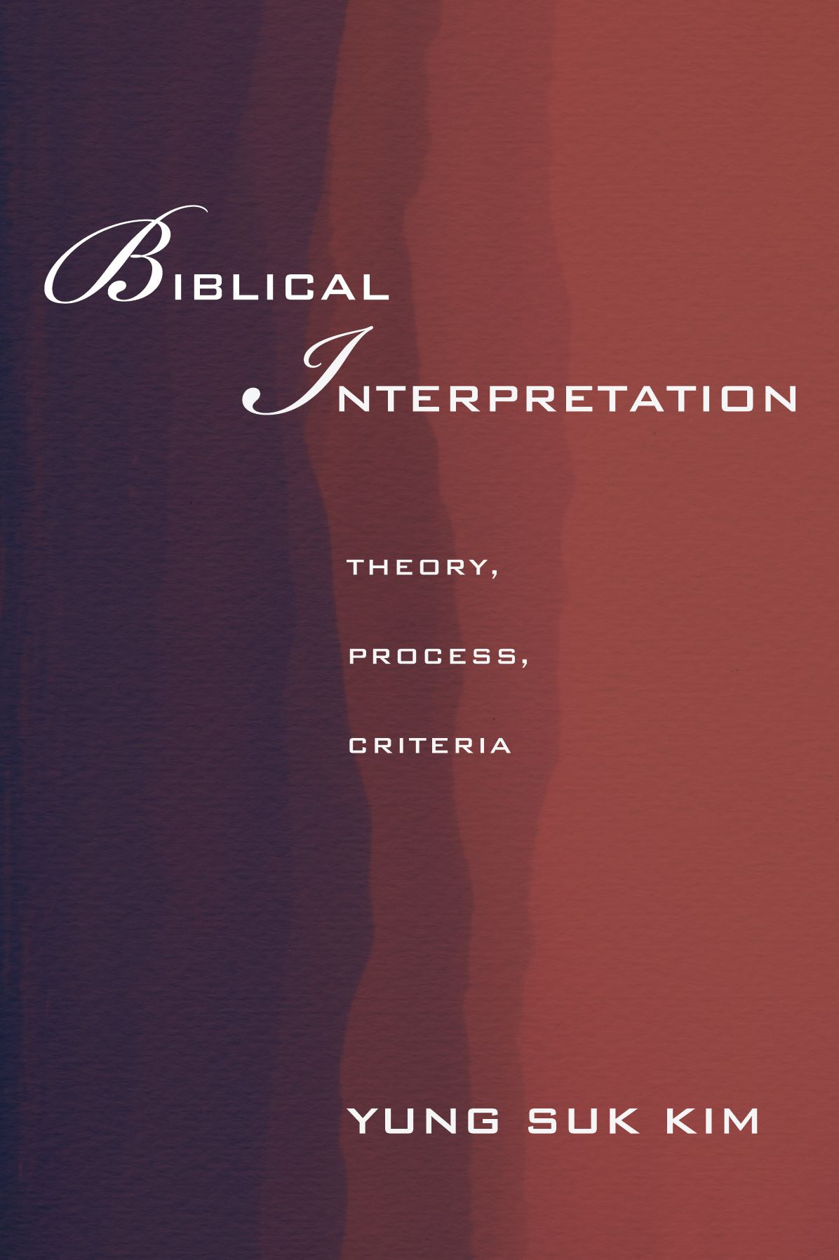 Biblical Interpretation: Theory, Process, and Criteria