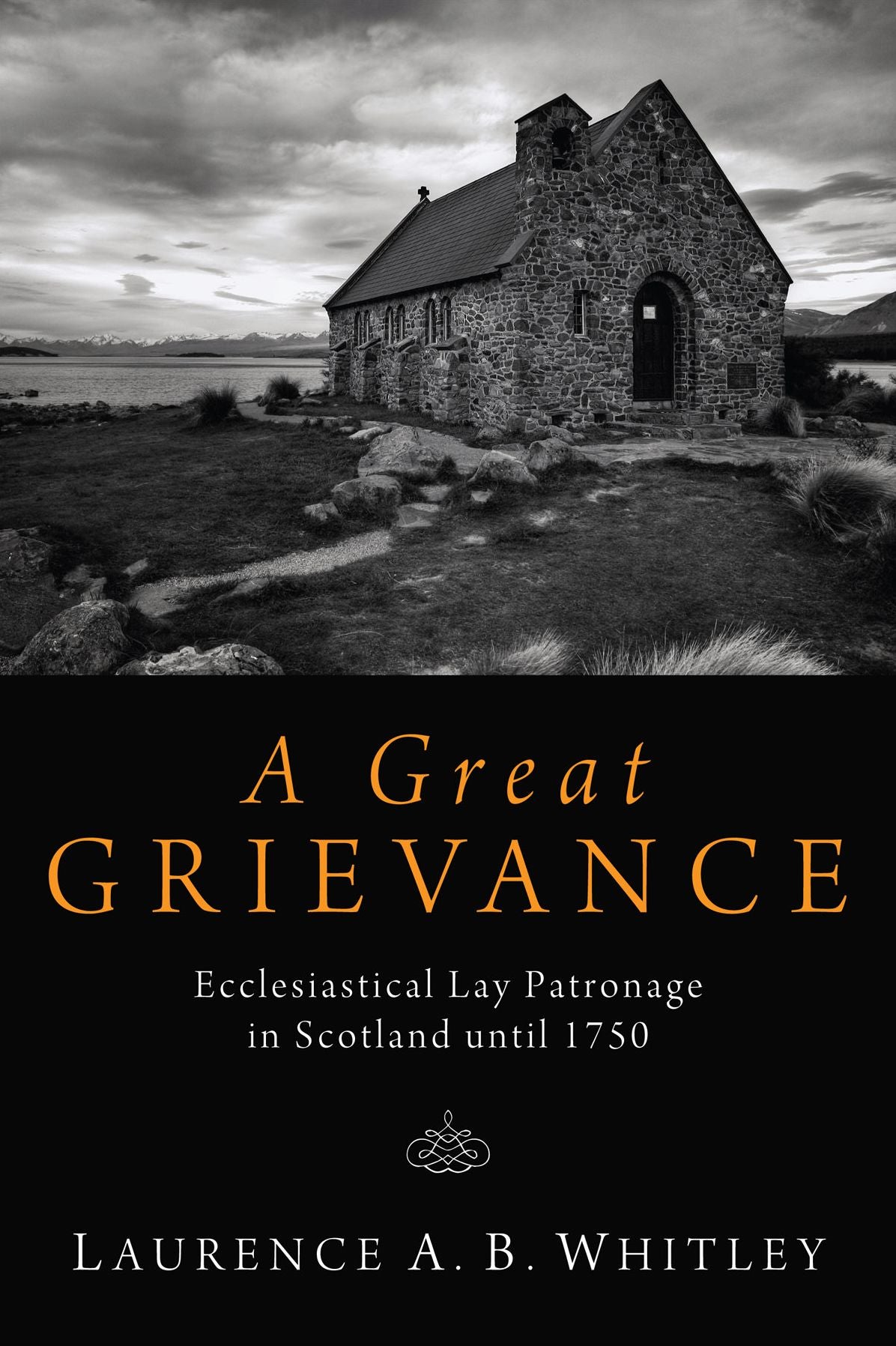 A Great Grievance: Ecclesiastical Lay Patronage in Scotland until 1750