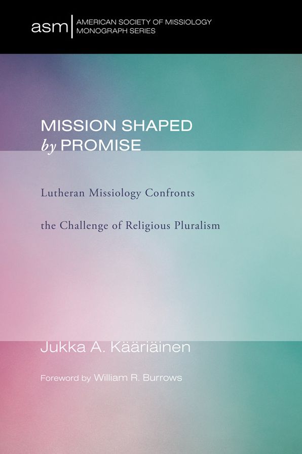 Mission Shaped by Promise: Lutheran Missiology Confronts the Challenge of Religious Pluralism