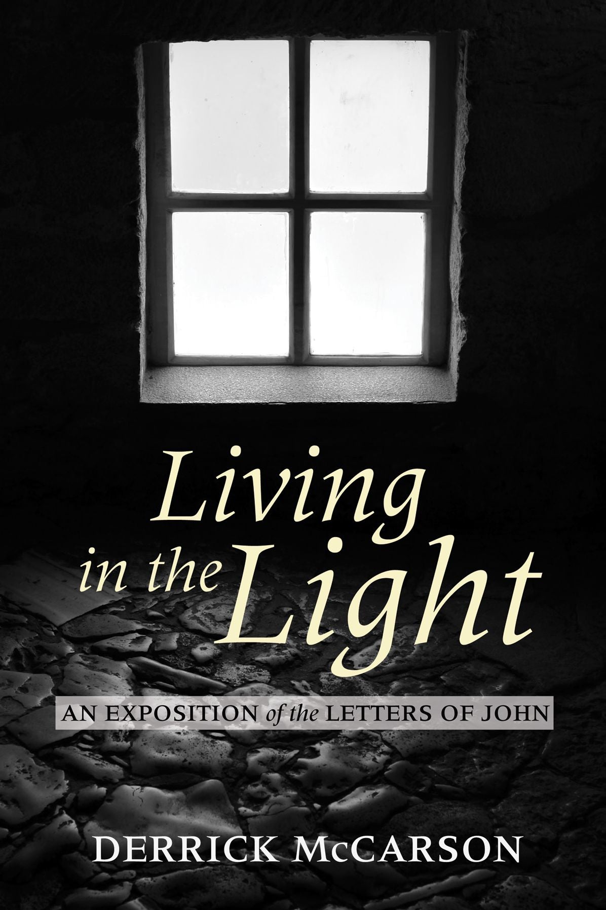 Living in the Light: An Exposition of the Letters of John
