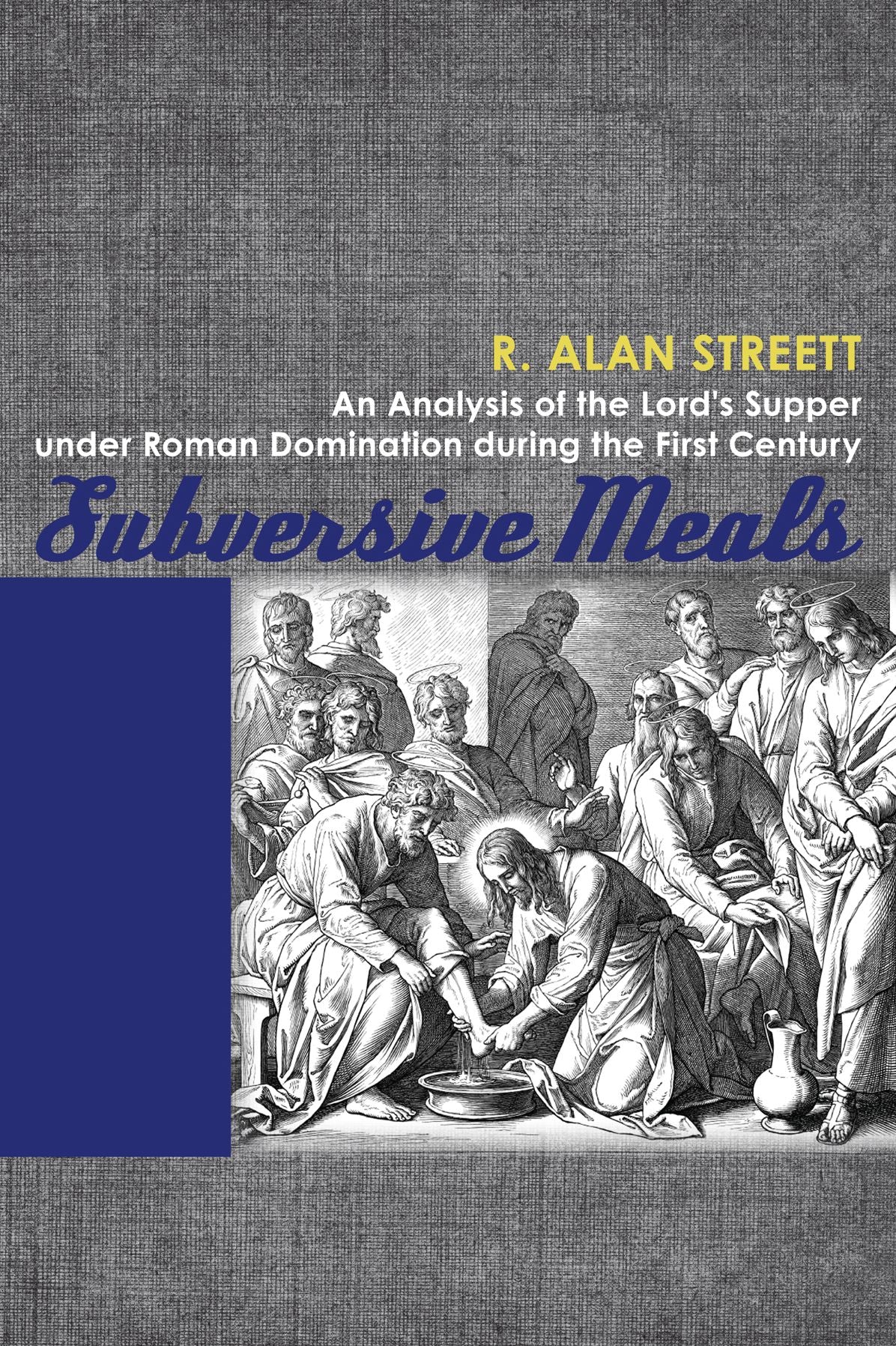 Subversive Meals: An Analysis of the Lord's Supper under Roman Domination during the First Century