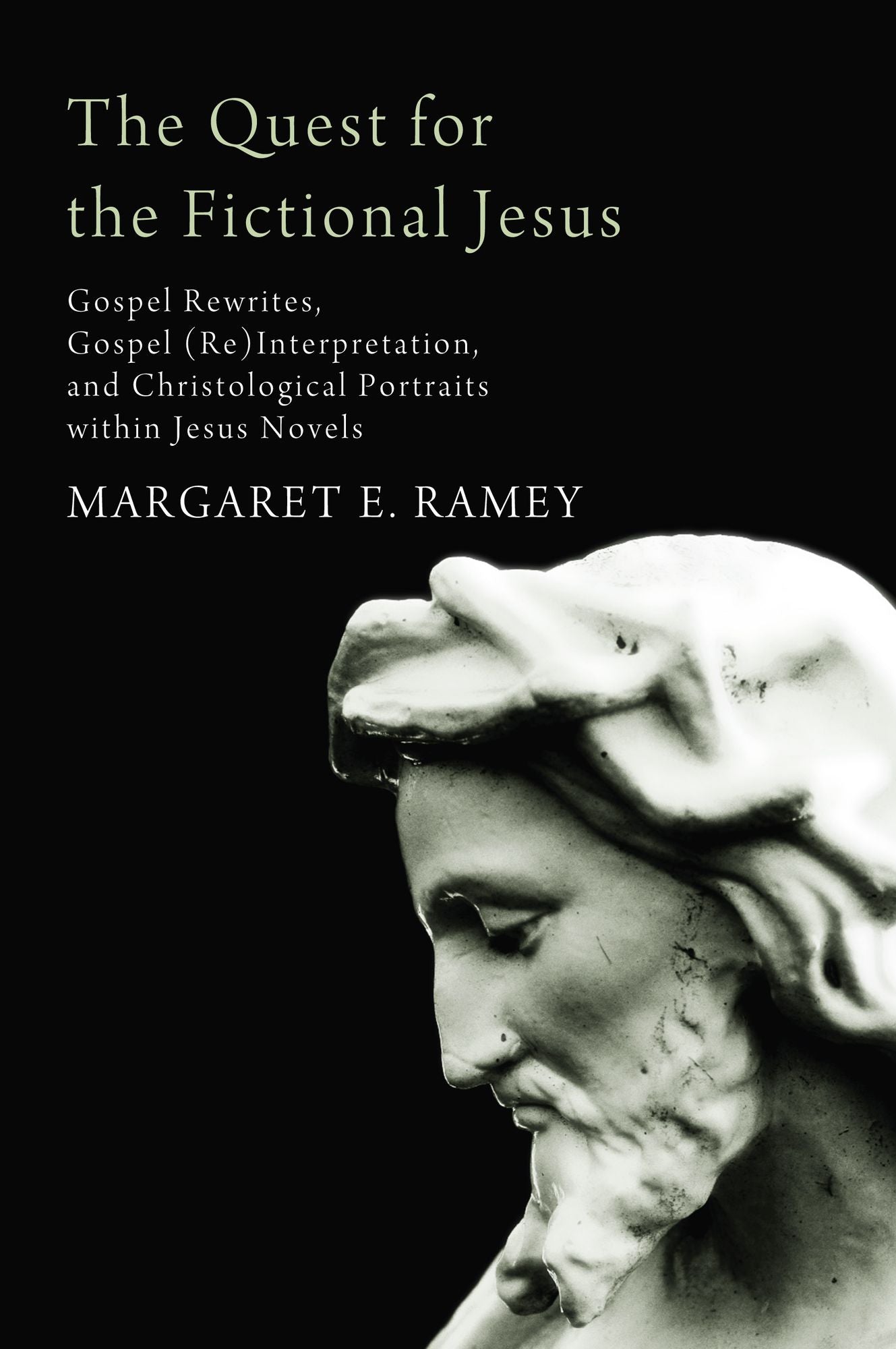 The Quest for the Fictional Jesus: Gospel Rewrites, Gospel (Re)Interpretation, and Christological Portraits within Jesus Novels