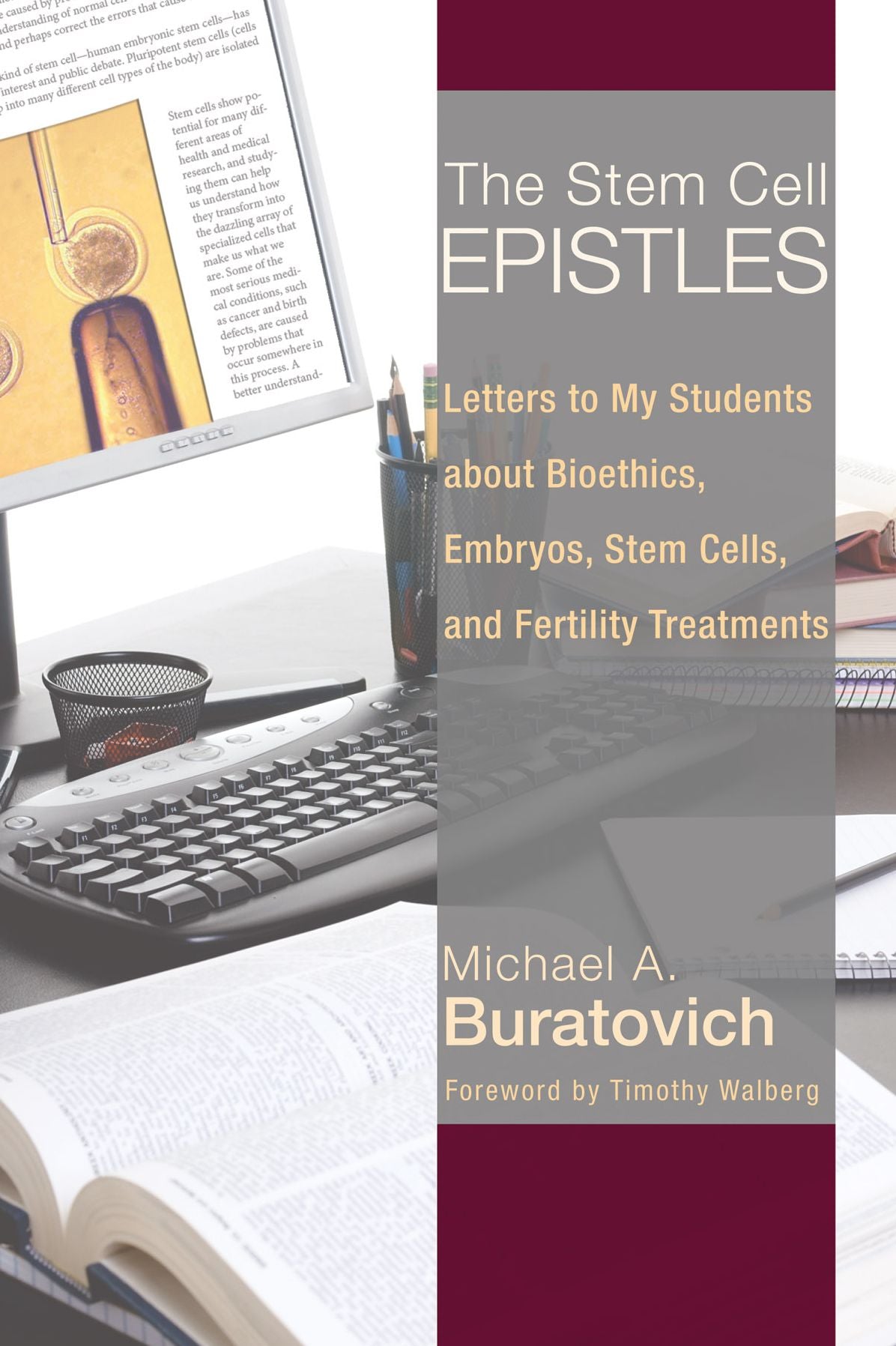 The Stem Cell Epistles: Letters to My Students about Bioethics, Embryos, Stem Cells, and Fertility Treatments