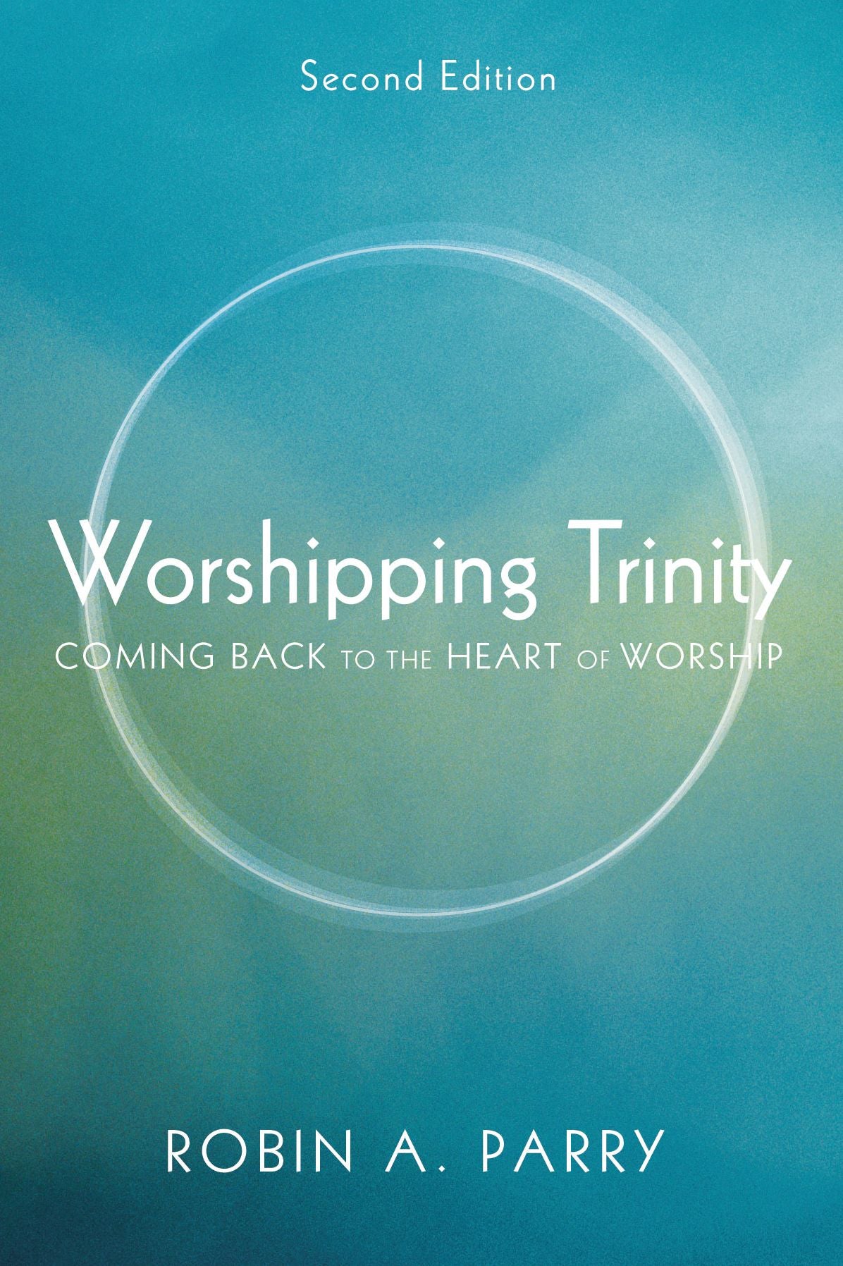 Worshipping Trinity, Second Edition: Coming Back to the Heart of Worship