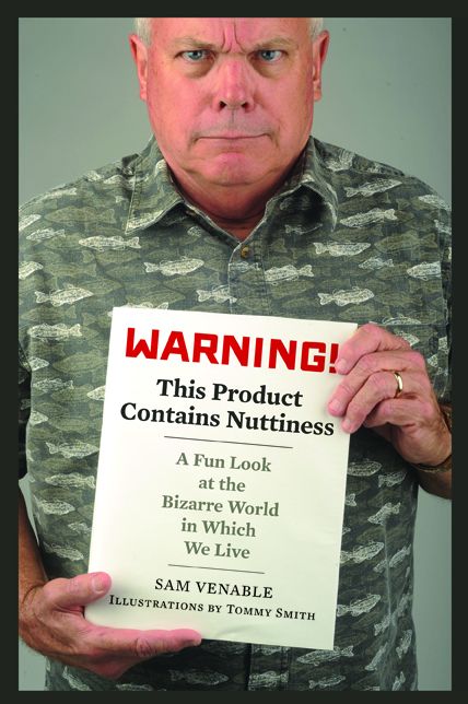 Warning! This Product Contains Nuttiness: A Fun Look at the Bizarre World in Which We Live