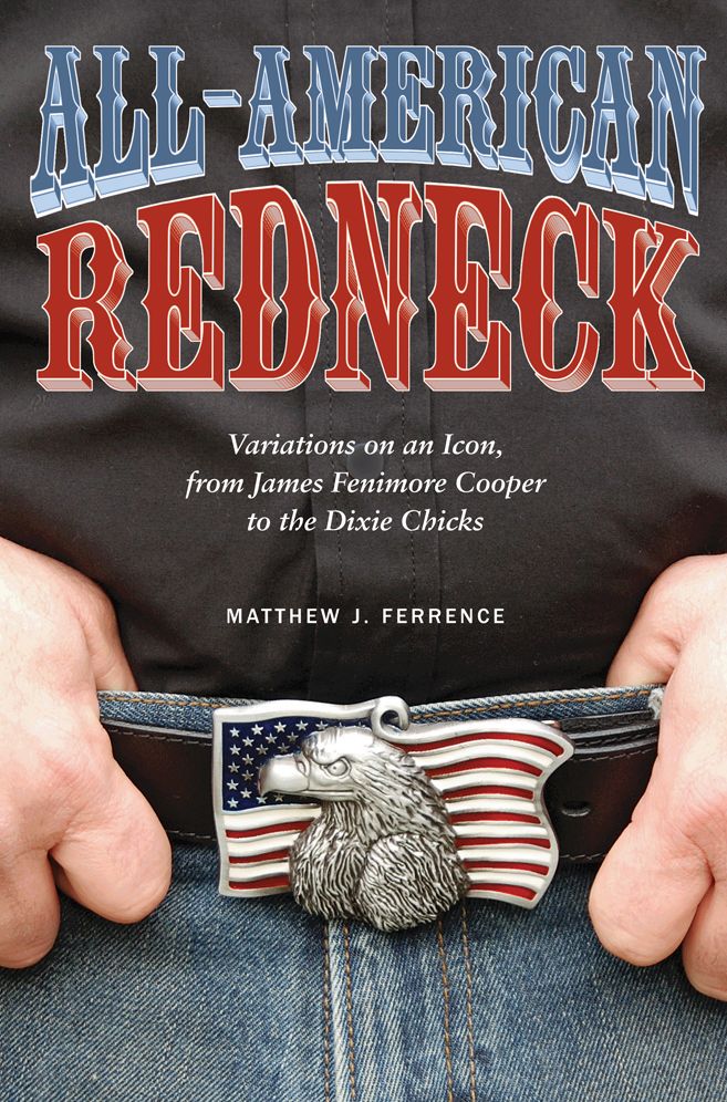 All-American Redneck: Variations on an Icon, from James Fenimore Cooper to the Dixie Chicks