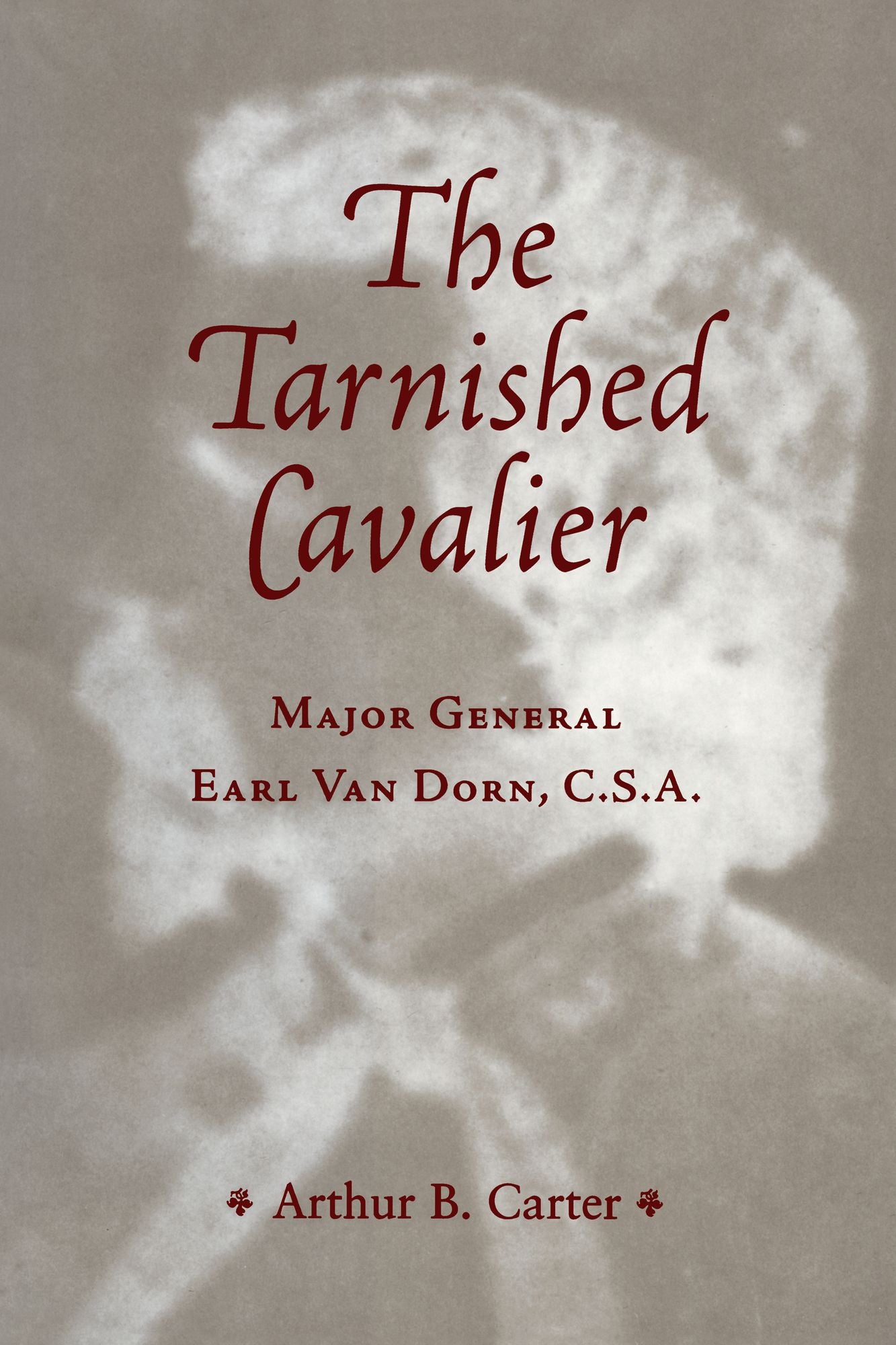 Tarnished Cavalier: Major General Earl Van Dorn