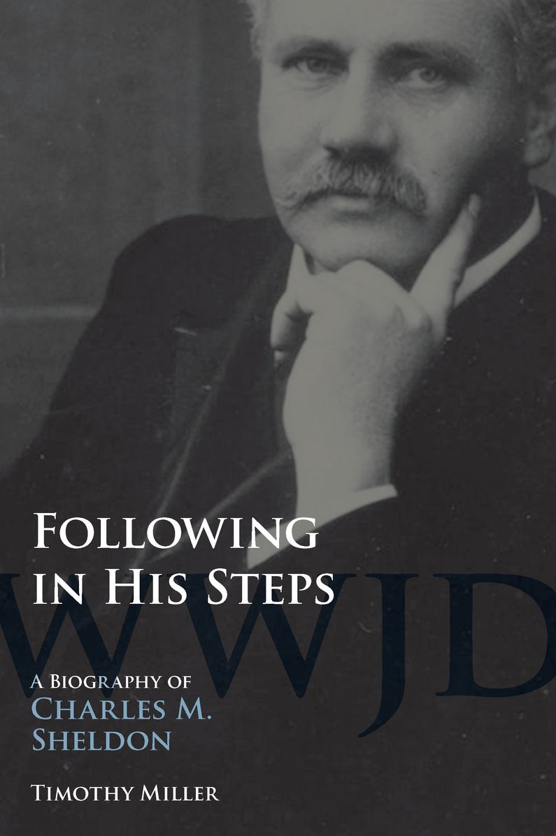 Following in His Steps: A Biography of Charles M. Sheldon