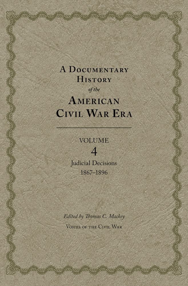 A Documentary History of the American Civil War Era: Judicial Decisions, 1867-1896