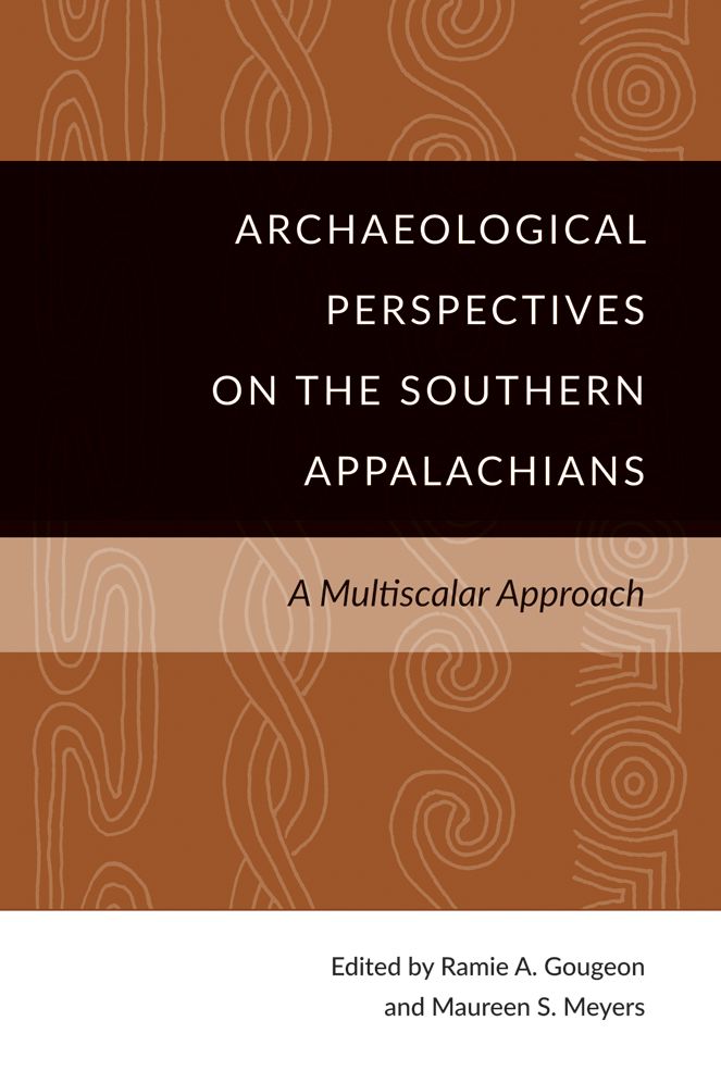 Archaeological Perspectives on the Southern Appalachians: A Multiscalar Approach