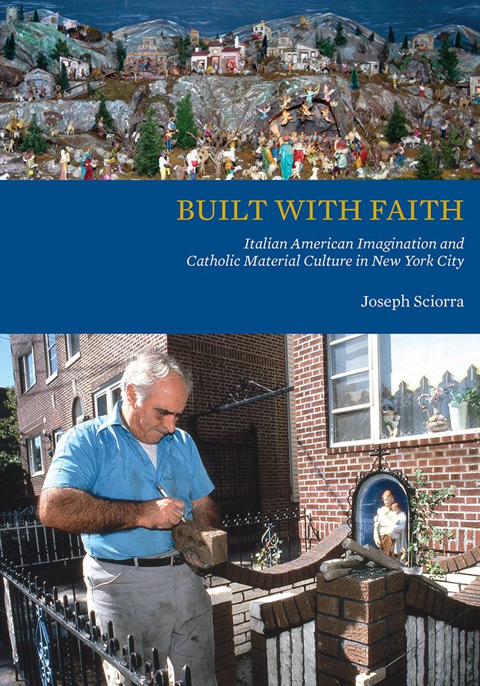 Built With Faith : Italian American Imagination and Catholic Material Culture in New York City