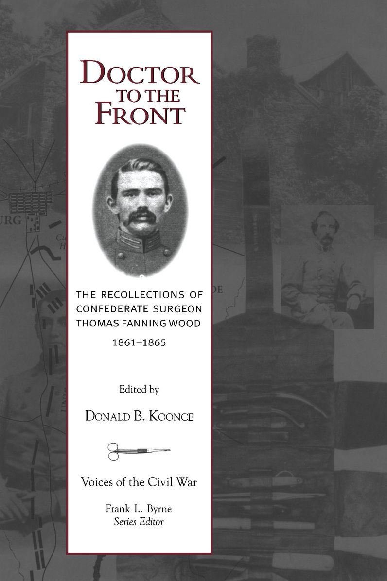 Doctor To The Front: Confederate Surgeon Thomas Fanning Wood