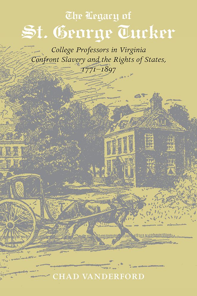 The Legacy of St. George Tucker: College Professors in Virginia Confront Slavery and Rights of States, 1771-1897