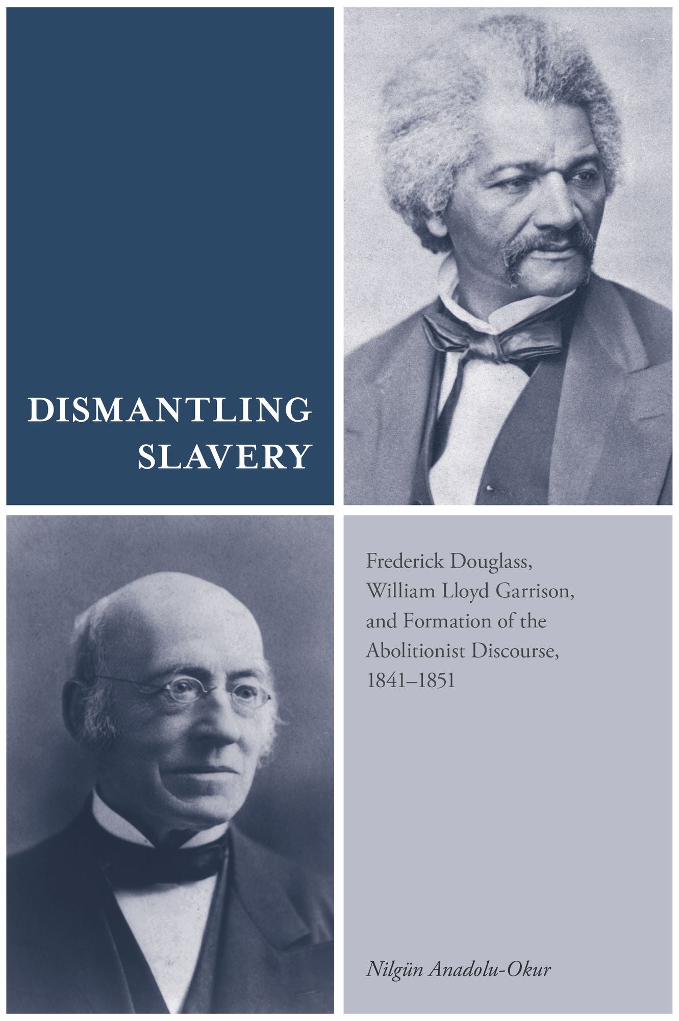 Dismantling Slavery: Frederick Douglass, William Lloyd Garrison, and Formation of the Abolitionist Discourse, 1841-1851