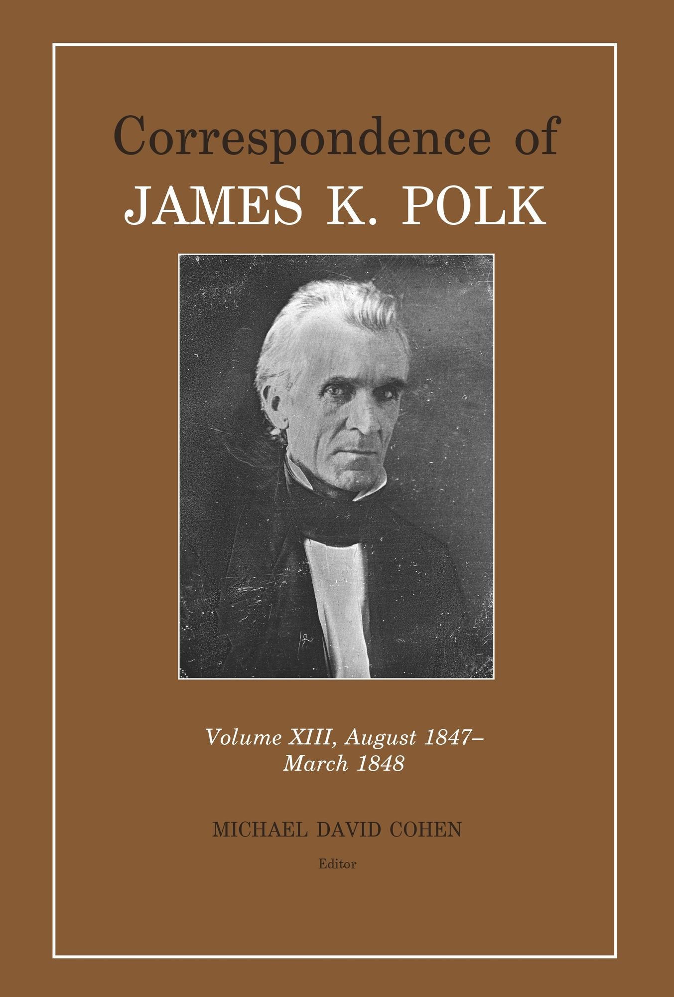 Correspondence of James K. Polk Vol 13, August 1847-March 1848