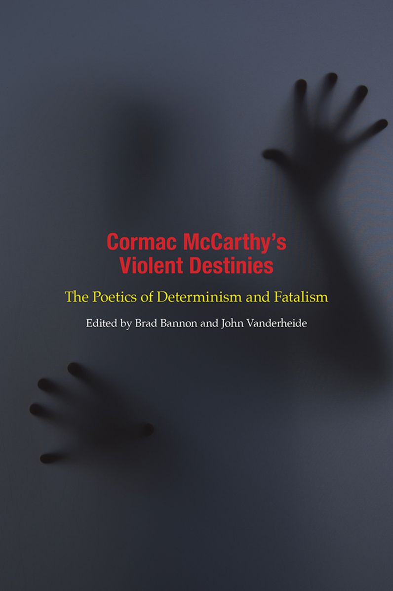 Cormac McCarthy's Violent Destinies: The Poetics of Determinism and Fatalism