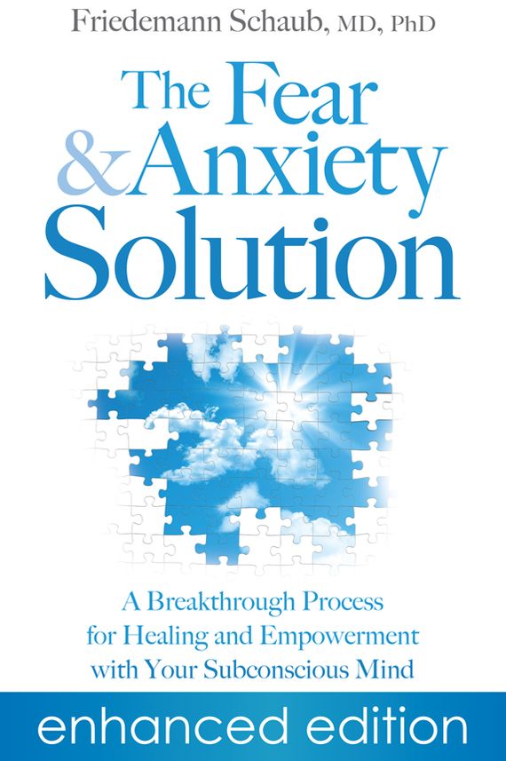 The Fear and Anxiety Solution: A Breakthrough Process for Healing and Empowerment with Your Subconscious Mind