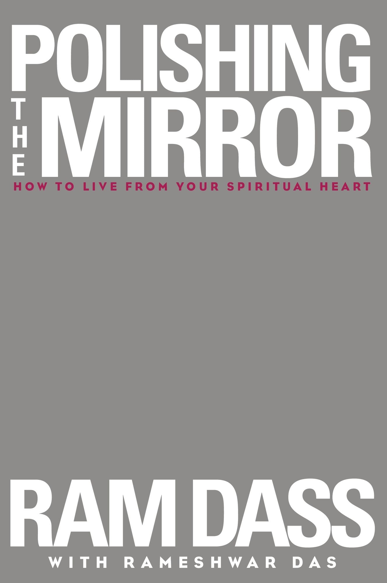 Polishing the Mirror: How to Live from Your Spiritual Heart