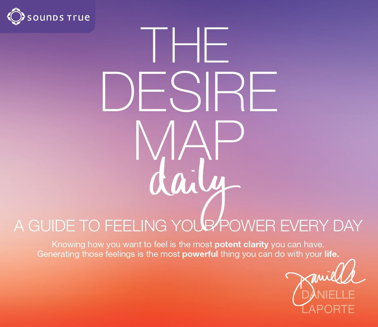 The Desire Map Daily: A Guide to Feeling Your Power Every Day