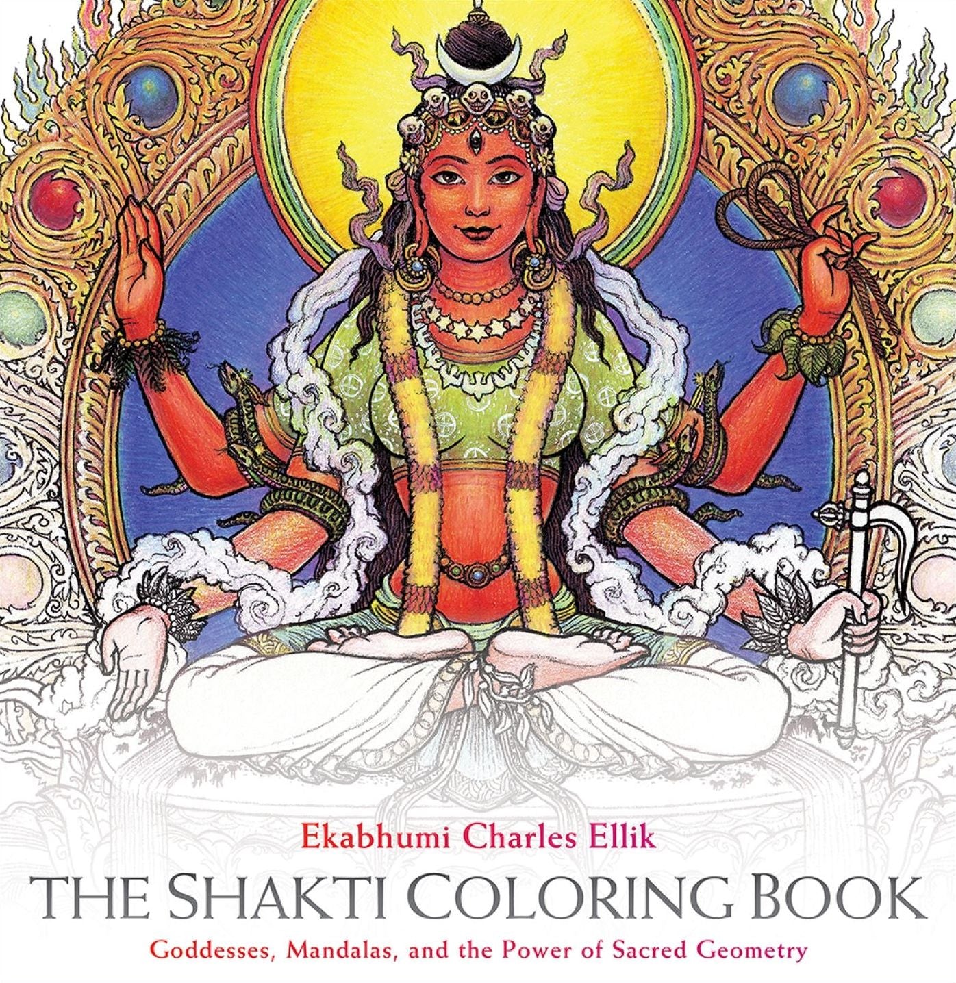 The Shakti Coloring Book: Goddesses, Mandalas, and the Power of Sacred Geometry