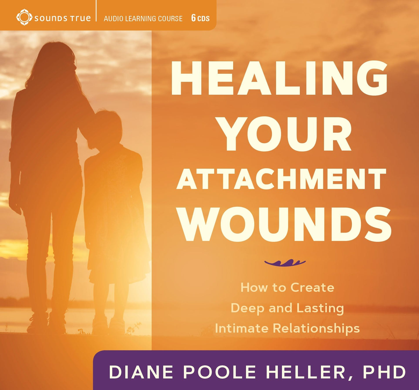 Healing Your Attachment Wounds: How to Create Deep and Lasting Intimate Relationships