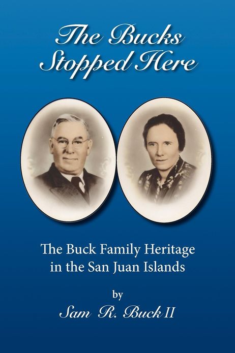 The Bucks Stopped Here: The Buck Family Heritage in the San Juan Islands
