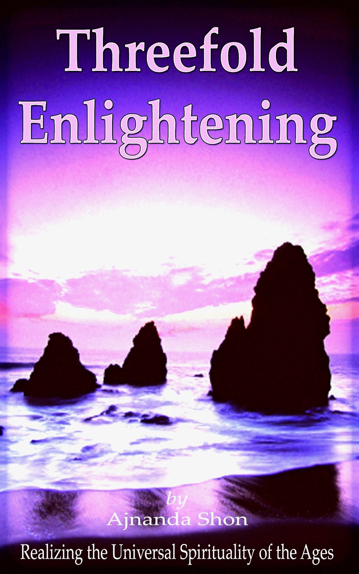 Threefold Enlightening: Realizing the Universal Spirituality of the Ages