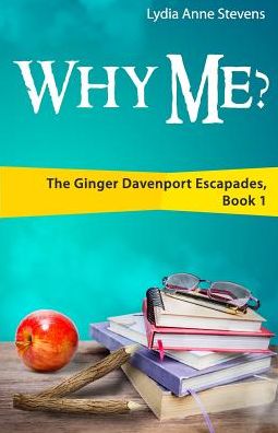 Why Me?: The Ginger Davenport Escapades, Book 1