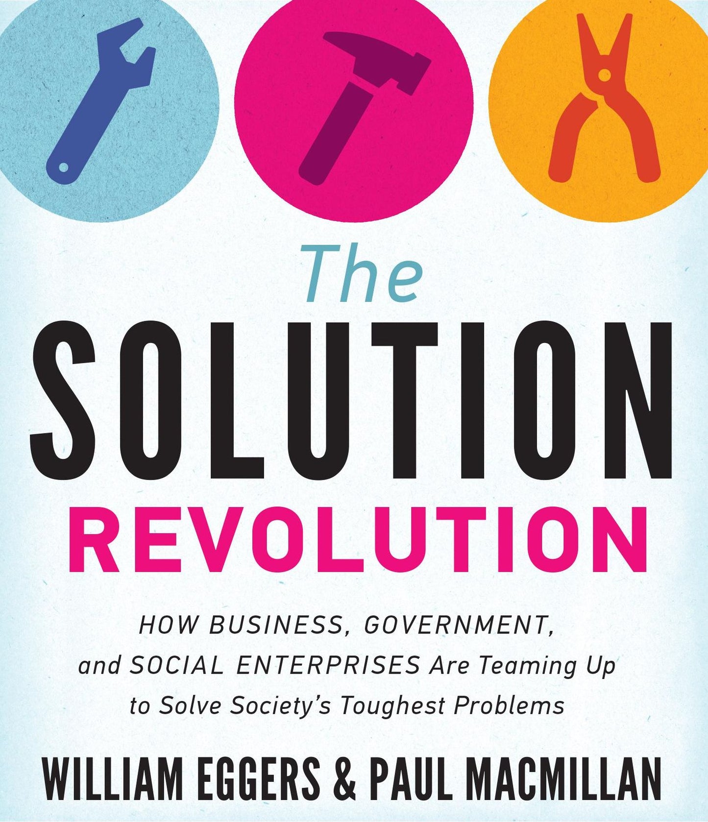 The Solution Revolution: How Business, Government, and Social Enterprises Are Teaming Up to Solve Society's Toughest Problems