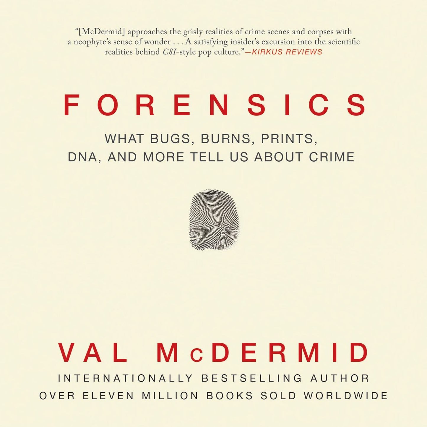 Forensics: What Bugs, Burns, Prints, DNA, and More Tell Us about Crime