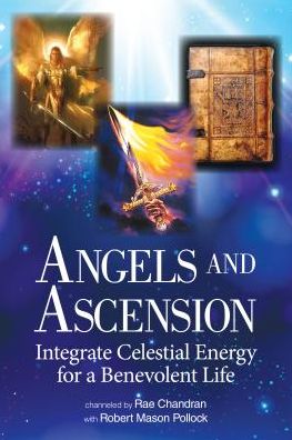 Angels and Ascension: Integrate Celestial Energy for a Benevolent Life