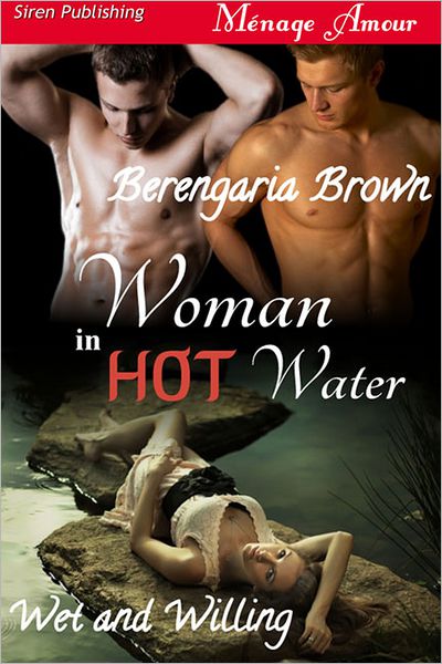 Woman in Hot Water [Wet and Willing 1] (Siren Publishing Menage Amour)