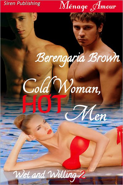 Cold Woman, Hot Men [Wet and Willing 2] (Siren Publishing Menage Amour)