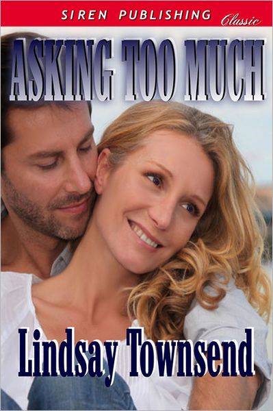 Asking Too Much (Siren Publishing Classic)
