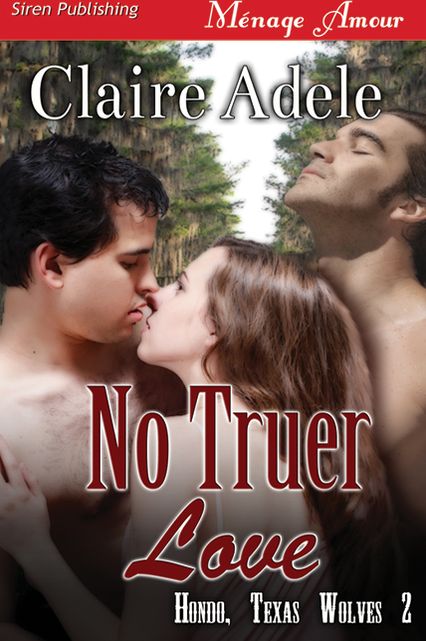 No Truer Love [Hondo, Texas Wolves 2] (Siren Publishing Menage Amour)