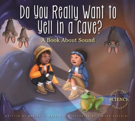 Do You Really Want to Yell in a Cave?: A Book about Sound